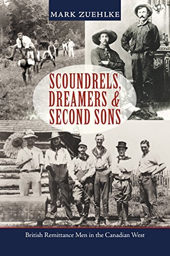 Scoundrels, Dreamers & Second Sons: British Remittance Men in the Canadian West