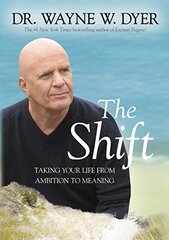 The Shift: Taking Your Life from Ambition to Meaning by Dyer, Wayne W.