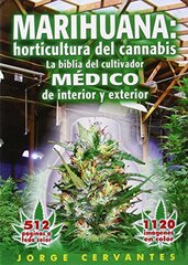 Marihuana: Horticultura De Cannabis - La Biblia Del Cultivador Medico De Interior Y Exterior