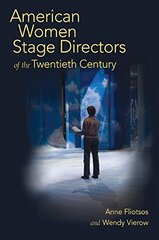 American Women Stage Directors of the Twentieth Century by Fliotsos, Anne L./ Vierow, Wendy