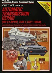Chilton's Guide to Automatic Transmission Repair, 1980-84: Import Cars and Trucks