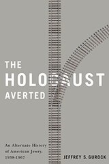 The Holocaust Averted: An Alternate History of American Jewry, 1938-1967