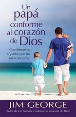 Un papل conforme al corazَn de dios / Becoming the Father Your Kids Need