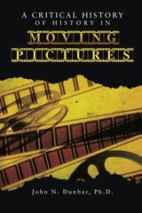 A Critical History of History in Moving Pictures by Dunbar, John N.