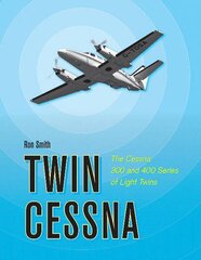 Twin Cessna: The Cessna 300 and 400 Series of Light Twins