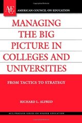 Managing the Big Picture in Colleges And Universities: From Tactics to Strategies