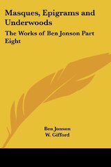Masques, Epigrams and Underwoods: The Works of Ben Jonson Part Eight