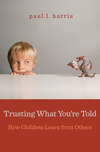 Trusting What You're Told: How Children Learn from Others by Harris, Paul L.