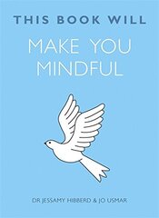 This Book Will Make You Mindful by Hibberd, Jessamy, Dr./ Usmar, Jo