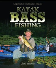 Kayak Bass Fishing: Largemouth, Smallmouth, Stripers by Hoover, Chad