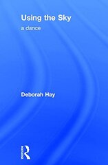 Using the Sky: A Dance by Hay, Deborah