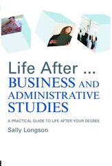 Life After...Business and Administrative Studies: A Practical Guide to Life After Your Degree