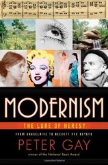 Modernism: The Lure of Heresy From Baudelaire to Beckett and Beyond by Gay, Peter