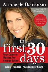 The First 30 Days: Your Guide to Making Any Change Easier by de Bonvoisin, Ariane