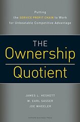 The Ownership Quotient: Putting the Service Profit Chain to Work for Unbeatable Competitive Advantage by Heskett, James L./ Sasser, W. Earl/ Wheeler, Joe