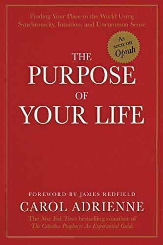 The Purpose of Your Life: Finding Your Place in the World Using Synchronicity, Intuition, and Uncommon Sense by Adrienne, Carol