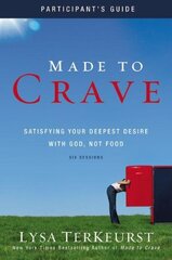 Made to Crave: Satisfying Your Deepest Desire with God, Not Food, Six Sessions