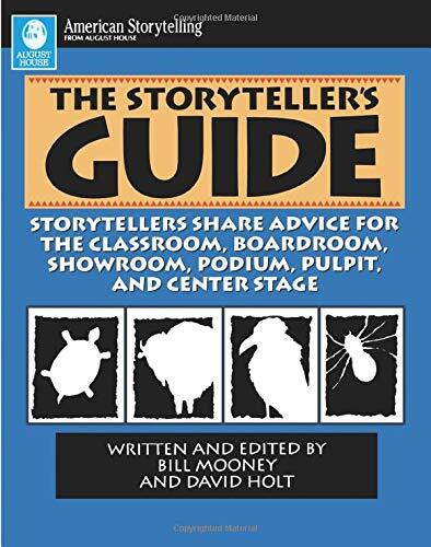 The Storyteller's Guide: Storytellers Share Advice for the Classroom, Boardroom, Showroom, Podium, Pulpit and Central Stage