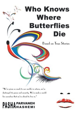 Who Knows Where Butterflies Die: Based on True Stories by Hashemi, Pasha Parvaneh