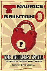 For Workers' Power: The Selected Writings of Maurice Brinton