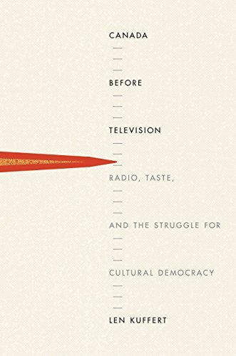 Canada Before Television: Radio, Taste, and the Struggle for Cultural Democracy