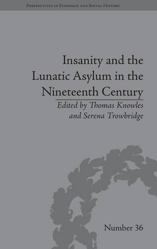 Insanity and the Lunatic Asylum in the Nineteenth Century