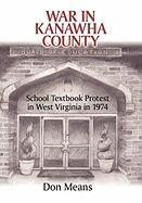 War in Kanawha County: School Textbook Protest in West Virginia in 1974 by Means, Don