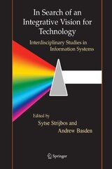In Search of an Integrative Vision for Technology: Interdisciplinary Studies in Information Systems by Strijbos, Sytse/ Basden, Andrew