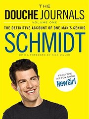 The Douche Journals: The Definitive Account of One Man's Genius: 2005-2010
