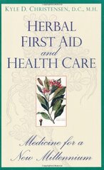 Herbal First Aid and Health Care: Medicine for a New Millennium by Christensen, Kyle D.