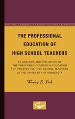 The Professional Education of High School Teachers: An Analysis and Evaluation of the Prescribed Courses in Education for Prospective High School Teachers at the University of Minnesota
