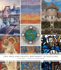 The Arts and Crafts Movement in Scotland: A History by Carruthers, Annette