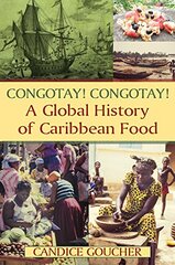 Congotay! Congotay!: A Global History of Caribbean Food