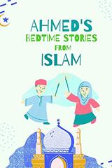 Ahmed's Bedtimes Stories From Islam
