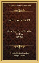 Salve, Venetia V1: Gleanings From Venetian History (1905)