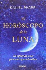 El horoscopo de la luna / The Moon Horoscope: La Influencia Lunar Para Cada Signo Del Zodiaco