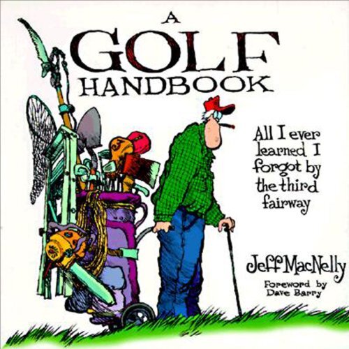 A Golf Handbook: All I Ever Learned I Forgot by the Third Fairway by MacNelly, Jeff