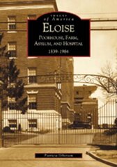 Eloise: Poorhouse, Farm, Asylum, and Hospital, 1839-1984