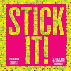 Stick It!: 40 Creative Ways to Have Fun With Sticky Notes