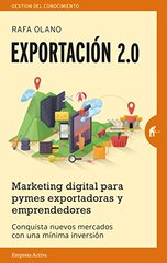 Exportacion 2.0/ Export 2.0: Marketing Digital Para Pymes Explotadoras Y Emprendedores by Olano, Rafa