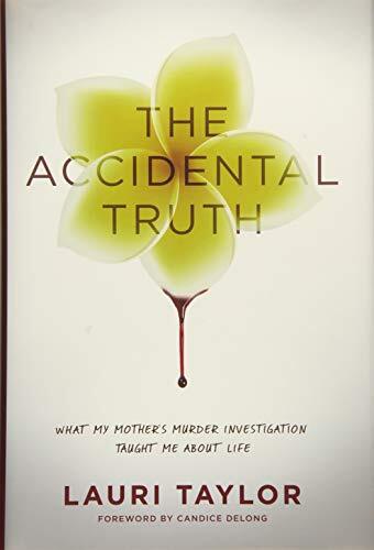 The Accidental Truth: What My Mother's Murder Investigation Taught Me About Life: a Memoir