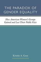 The Paradox of Gender Equality: How American Women's Groups Gained and Lost Their Public Voice