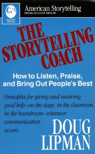 The Storytelling Coach: How to Listen, Praise, and Bring Out People's Best