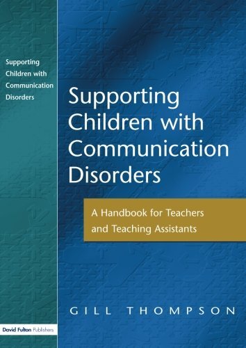 Supporting Children With Communication Disorders: A Handbook for Teachers and Teaching Assistants by Thompson, Gill