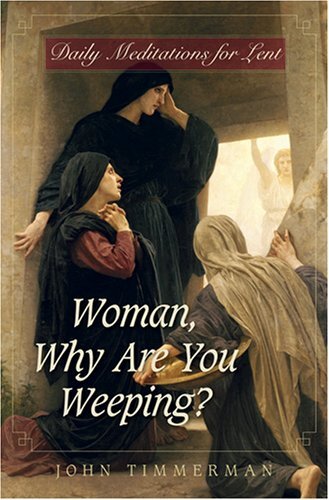 Woman, Why Are You Weeping?: Daily Meditations for Lent