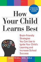 How Your Child Learns Best: Brain-friendly Strategies You Can Use to Ignite Your Child's Learning and Increase School Success