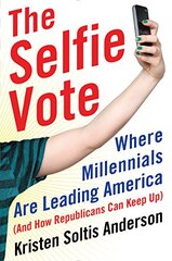 The Selfie Vote: Where Millennials Are Leading America (And How Republicans Can Keep Up)