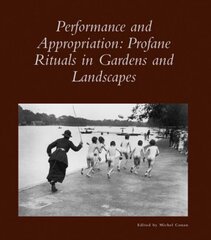 Performance And Appropriation: Profane Rituals in Gardens And Landscapes
