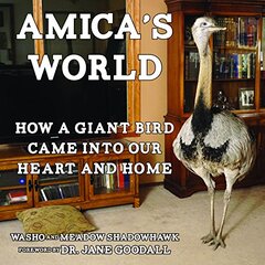 Amica's World: How a Giant Bird Came into Our Heart and Home