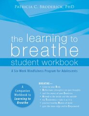 The Learning to Breathe: A Six-Week Mindfulness Program for Adolescents by Broderick, Patricia C., Ph.D.
